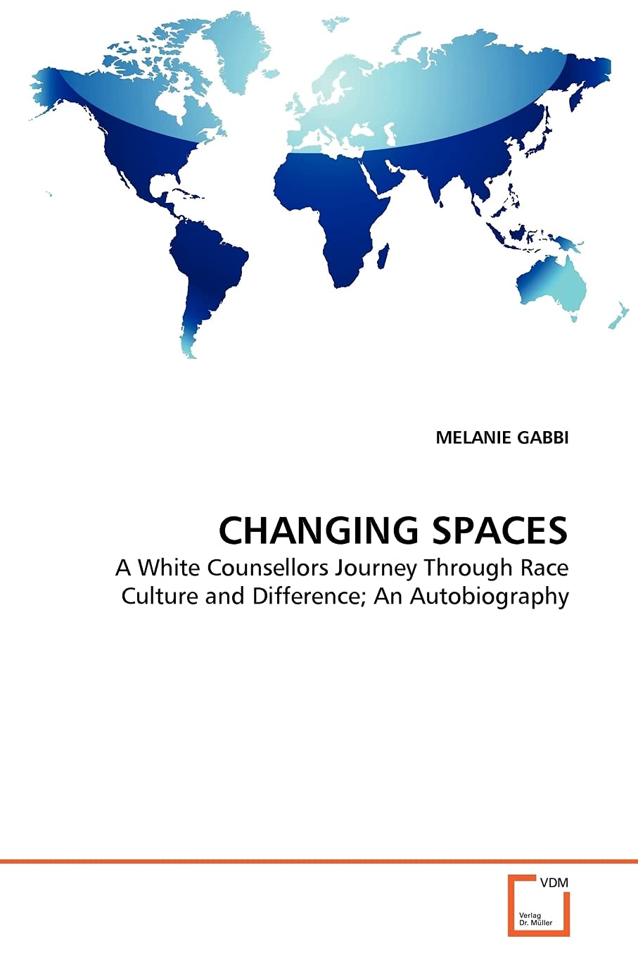 CHANGING SPACES: A White Counsellors Journey Through Race Culture and Difference; An Autobiography
