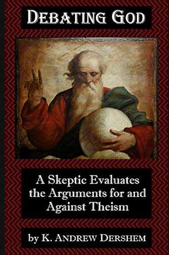 Debating God: A Skeptic Evaluates the Arguments for and Against Theism