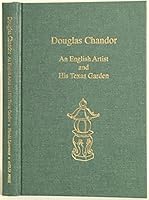 Douglas Chandor: An English artist and his Texas garden B0006R7M3A Book Cover