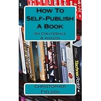 How To Self-Publish A Book On CreateSpace & Amazon
