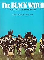 The Pipes And Drums, Regimental Band And Dancers Of The 1st Battalion The Black Watch ( Royal Highland Regiment) North American Tour - 1979 [ Program] B00JPPSUL2 Book Cover