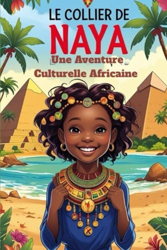 Le Collier De Naya: Une Aventure Culturelle Africaine.: histoire, culture, traditions
