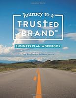 Journey to a Trusted Brand: Business Plan Workbook 1539482308 Book Cover