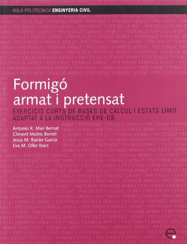 Formigó armat i pretensat: exercicis curts de bases de càlcul i estats límits adaptat a la instru