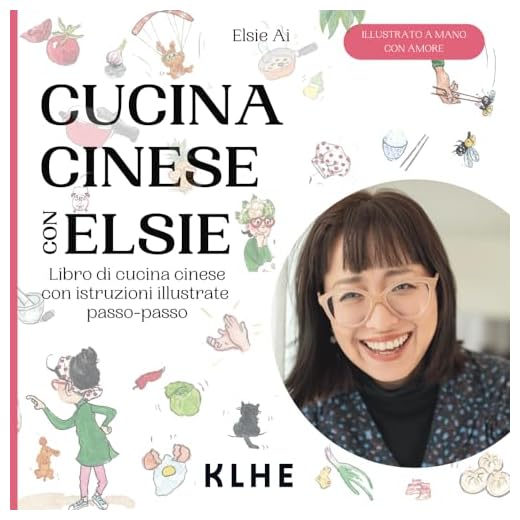 Cucina cinese con Elsie: Libro di cucina cinese con istruzioni passo-passo - ricette cinesi originali e divertenti da cucinare (molte ricette vegane e vegetariane!)