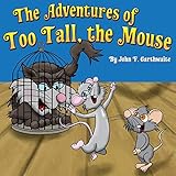 The Adventures of Too Tall the Mouse - Mr. John F. Garthwaite 