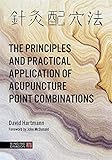 The Principles and Practical Application of Acupuncture Point Combinations