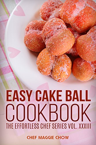 Easy Cake Ball Cookbook (Cake Ball Cookbook, Cake Ball Recipes, Cake Balls Cookbook, Cake Balls Recipes, Cake Pop Cookbook, Cake Pop Recipes 1)