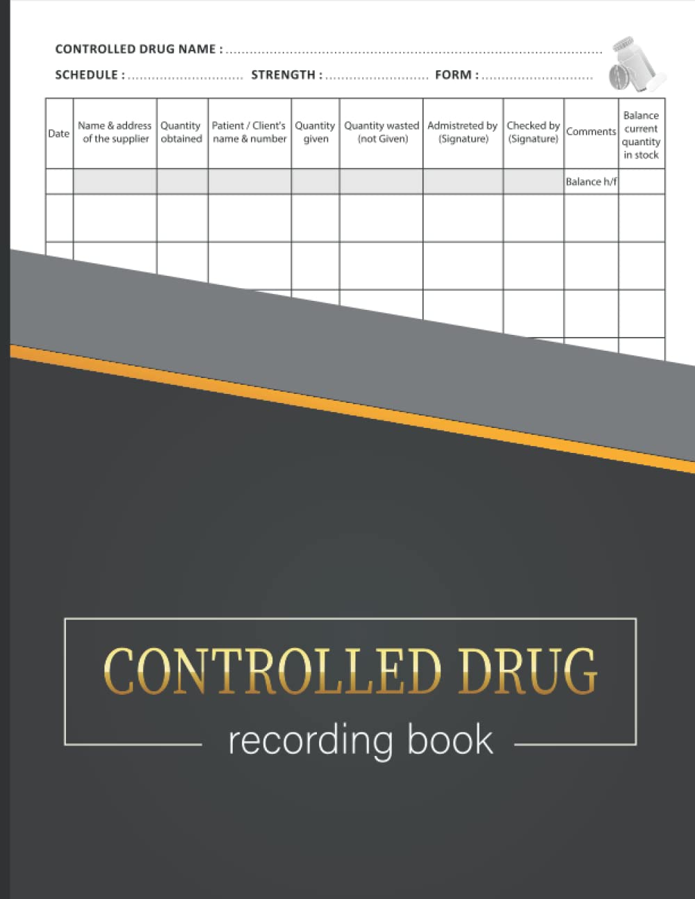 Controlled Drug Recording Book: A Controlled Drugs Record Book for All Administration of Controlled Substances, Perfect For Pharmacies, Hospital Nursing, Clinics, Nursing Homes and More.