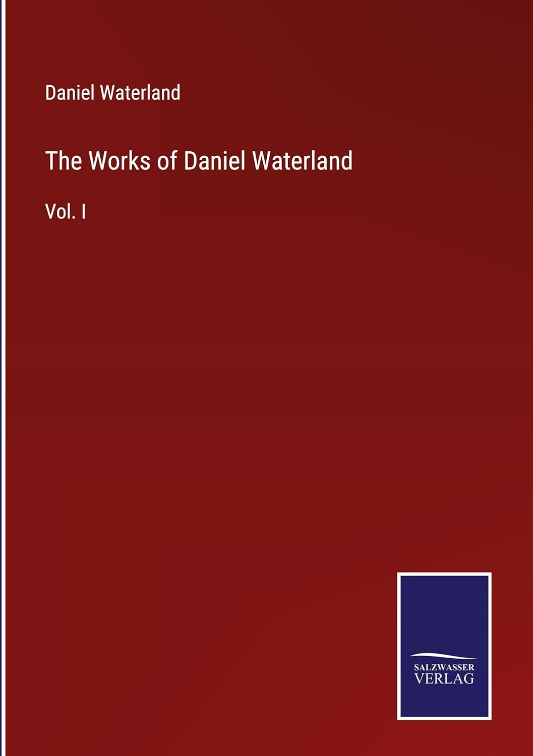 The Works of Daniel Waterland: Vol. I