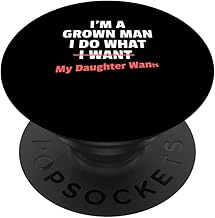 Funny Dad Saying I’m a Grown Man I Do What My Daughter Wants PopSockets Adhesive PopGrip