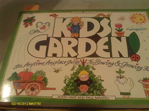 Kids Garden!: The Anytime, Anyplace Guide to Sowing and Growing Fun (Williamson Kids Can! Books)