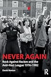 Never Again: Rock Against Racism and the Anti-Nazi League 1976-1982