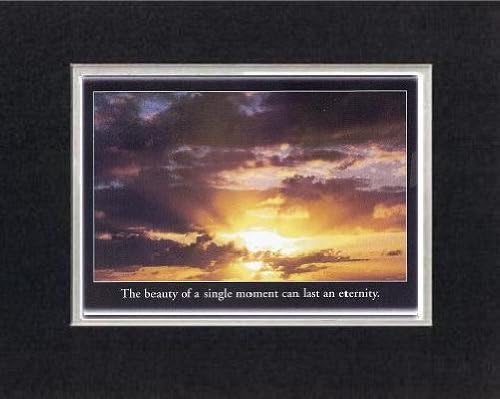 Touching and Heartfelt Poem for Motivations - [The beauty of a single moment can last an eternity.] Motivational Saying on BlackOnWhite 8 x 10 inches Double Beveled Matting