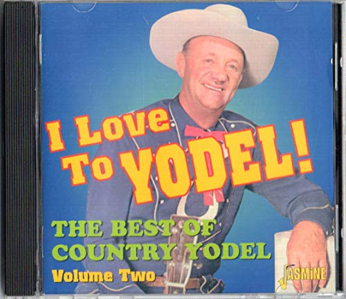 I Love To Yodel! - The Best Of Country Yodel Volume Two [ORIGINAL RECORDINGS REMASTERED]