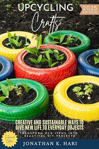 Upcycling Crafts:: Transform Old Items into Beautiful DIY Projects (Creative