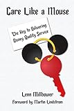  Care Like a Mouse: The Key to Delivering Disney Quality Service (English Edition)