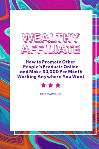 Wealthy Affiliate : How to Promote Other People’s Products Online...