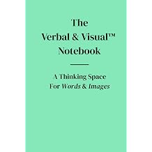 The Verbal & Visual Notebook A Thinking Space For Words & Images
