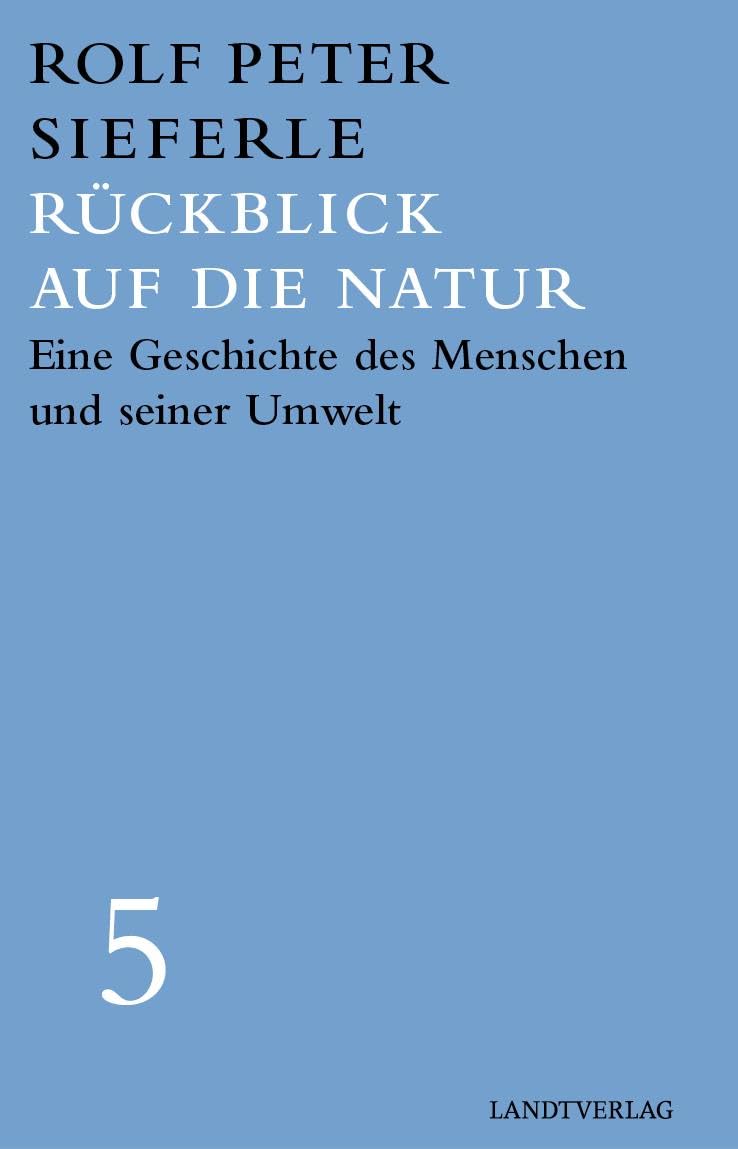 Rückblick auf die Natur: Eine Geschichte des Menschen und seiner Umwelt (Landt Verlag)