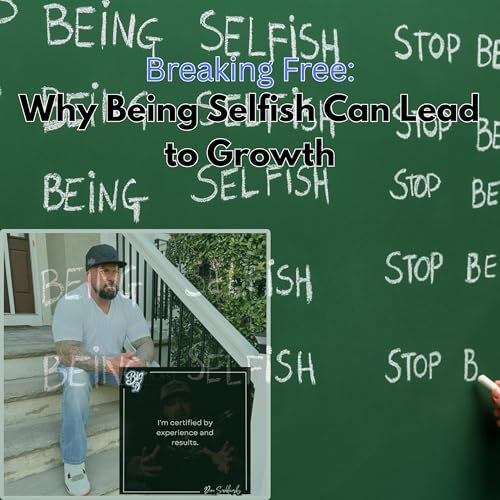 Breaking Free: Why Being Selfish Can Lead to Growth