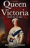 Queen Victoria: Icon Of An Era