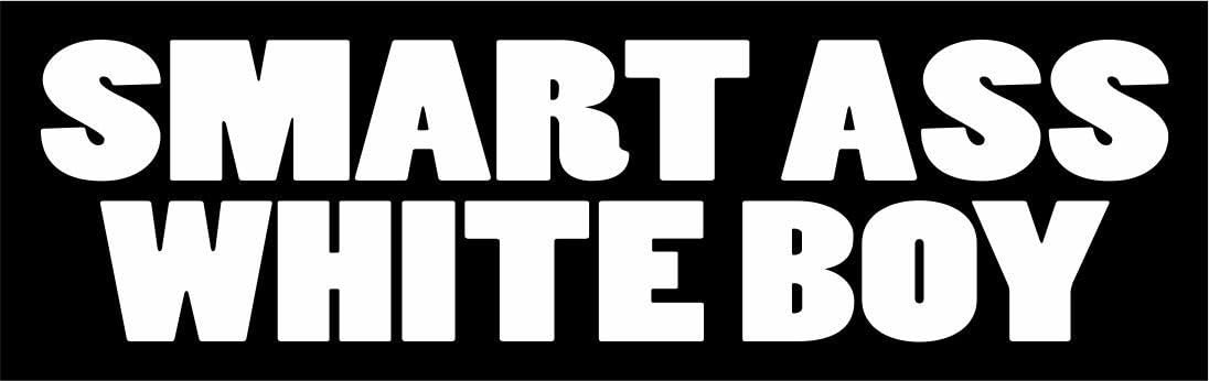 Smart Ass White Boy - Full Color Printed - (Size: 4" x 1" Color: Black/White) - Hard Hat, Helmet, Windows, Walls, Bumpers, Laptop, Lockers, etc.