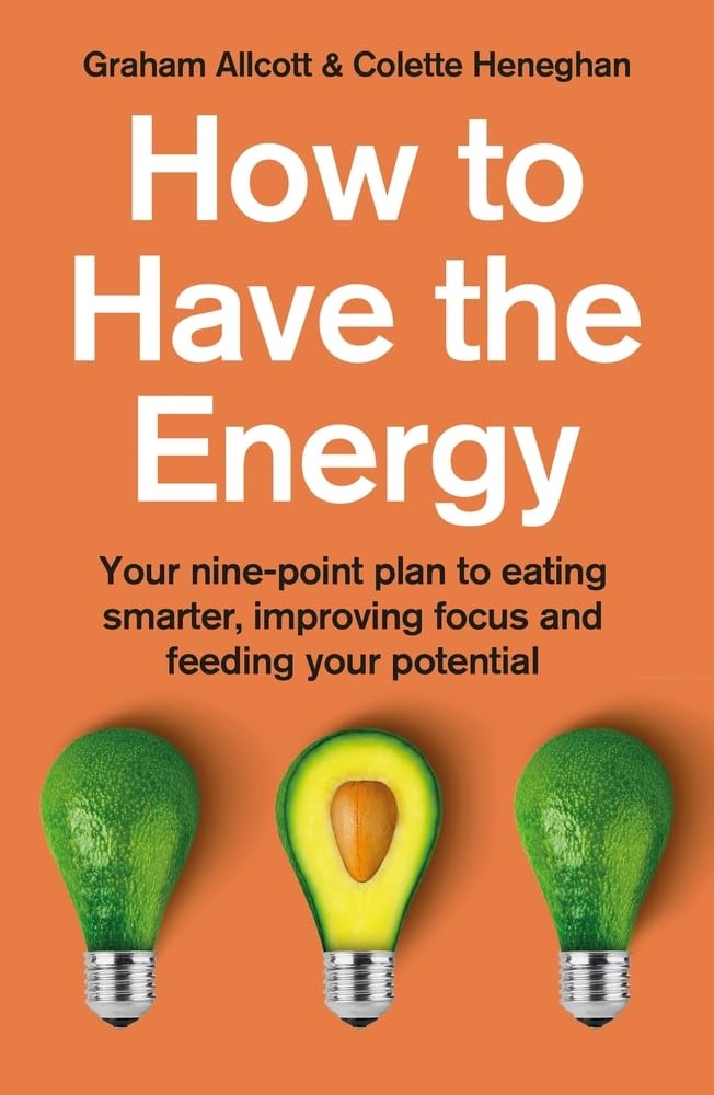 How to Have the Energy: Your nine-point plan to eating... - Heneghan, Colette