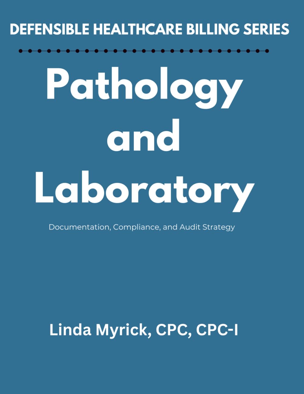 Defensible Healthcare Billing: Pathology and Laboratory: Documentation, Compliance, and Audit Strategy for Pathology and Laboratory