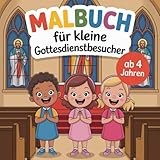 Malbuch für kleine Gottesdienstbesucher ab 4 Jahren mit 50 faszinierenden Ausmalbildern: spielerisch den Kindern die Kirche näher bringen