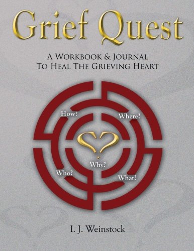 Grief Quest: A Workbook & Journal To Heal The Grieving Heart