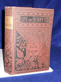 Memoirs of Henry the Eighth of England,: With the fortunes, fates, and characters of his six wives