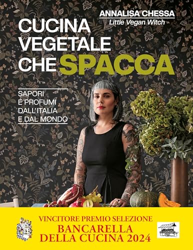 Cucina vegetale che spacca. Sapori e profumi dall'Italia e dal mondo
