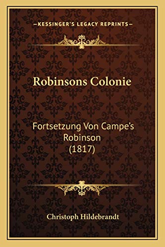Robinsons Colonie: Fortsetzung Von Campe's Robinson (1817) (German Edition)