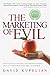 The Marketing of Evil: How Radicals, Elitists, and Pseudo-Experts Sell Us Corruption Disguised As Freedom