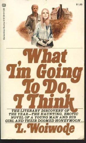 What I'm Going to Do, I Think by Woiwode, Larry... B009UOJTAE Book Cover
