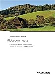 Biobauern heute: Landwirtschaft im Schwarzwald zwischen Tradition und Moderne (Internationale Hochschulschriften)