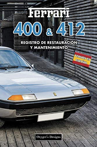 FERRARI 400 & 412: REGISTRO DE RESTAURACIÓN Y MANTENIMIENTO (Ediciones en español) (Spanish Editio FERRARI 400 & 412: REGISTRO DE RESTAURACIÓN Y MANTENIMIENTO (Ediciones en español) (Spanish Editio