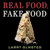 Real Food, Fake Food: Why You Don't Know What You're Eating and What You Can Do About It