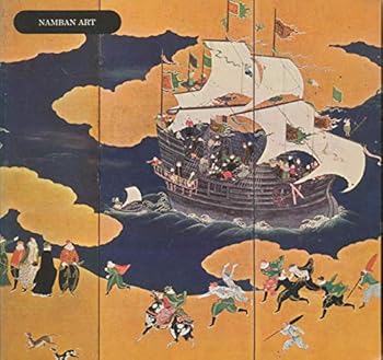 Namban art;: A loan exhibition from Japanese collections