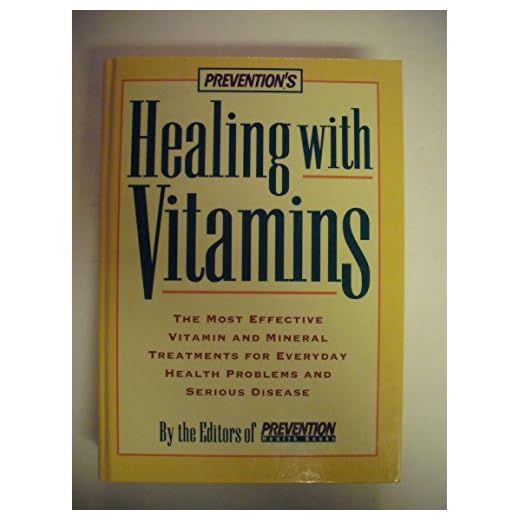 Prevention's Healing with Vitamins: The Most Effective Vitamin and Mineral Treatments for Everyday Health Problems and Serious Disease