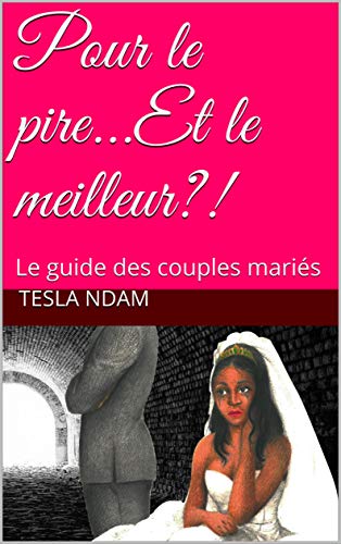 Télécharger Pour le pire...Et le meilleur?!: Le guide des couples mariés PDF