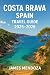 Costa Brava Spain Travel Guide: The Ultimate Costa Brava Travel Guide Discover Beaches, Medieval Towns, Vibrant Culture, Delicious Cuisine, Festivals, Outdoor Adventures, and Hidden Gems and
