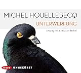 Unterwerfung: Ungekürzte Lesung mit Christian Berkel (6 CDs) (Michel Houellebecq)