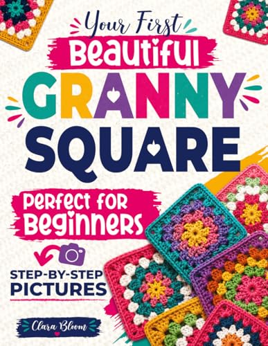Your First Beautiful Granny Square: The Picture-by-Picture Method...