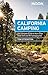 Moon California Camping: The Complete Guide to More Than 1,400 Tent and RV Campgrounds (Travel Guide)