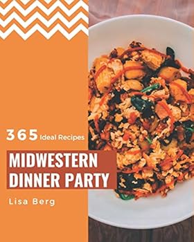 Paperback 365 Ideal Midwestern Dinner Party Recipes: A Midwestern Dinner Party Cookbook to Fall In Love With Book