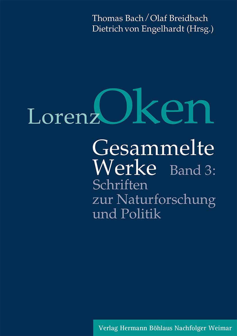 Lorenz Oken – Gesammelte Werke: Band 3: Schriften zur Naturforschung und Politik