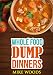 Dump Meals: 30 Day Food Fix - Whole Food Recipes- Dump Dinners (Dairy Free,Gluten Free,Grain Free,Legume Free)