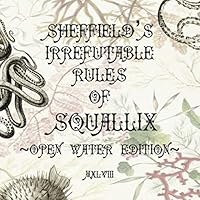 Sheffield's Irrefutable Rules of Sqaullix: Open Water Edition 1535035862 Book Cover